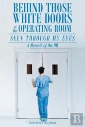 Behind Those White Doors Of The Operating Room-Seen Through My Eyes
