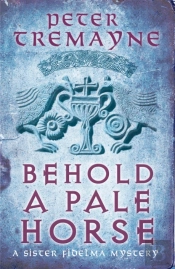 Behold A Pale Horse (Sister Fidelma Mysteries Book 22)