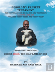 Behold My Present Testament, The Continuance Of My Old And New Testament, Says The Lord God Volumes Thirty-Three And Thirty-Four
