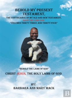 Bertrand.pt - Behold My Present Testament, The Continuance Of My Old And New Testament, Says The Lord God Volumes Thirty-Three And Thirty-Four