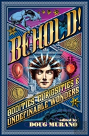 Behold!: Oddities, Curiosities And Undefinable Wonders