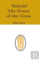Behold The Power Of The Cross