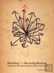 Beholding Him, Becoming Missional