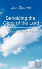 Beholding The Glory Of The Lord