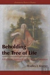 Beholding The Tree Of Life: A Rabbinic Approach To The Book Of Mormon
