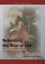 Beholding The Tree Of Life: A Rabbinic Approach To The Book Of Mormon
