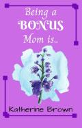 Being A Bonus Mom Is ...