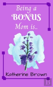 Being A Bonus Mom Is ...