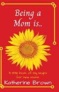 Being A Mom Is...