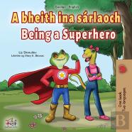 Being A Superhero (Irish English Bilingual Book For Kids)
