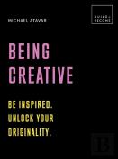 Being Creative: Be Inspired. Unlock Your Originality
