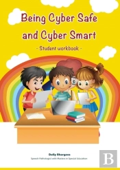 Being Cyber Safe And Cyber Smart - Student Workbook