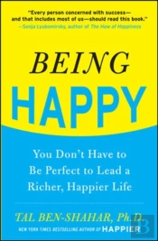 Being Happy: You Don'T Have To Be Perfect To Lead A Richer, Happier Life