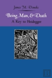 Being, Man, And Death: A Key To Heidegger