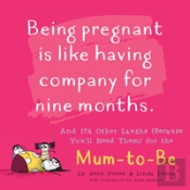 Being Pregnant Is Like Having Company For Nine Months : And 174 Other Laughs (Because You'Ll Need Them) For The Mom To Be