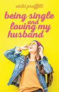 Being Single And Loving My Husband