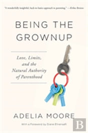 Being The Grownup: Love, Limits, And The Natural Authority Of Parenthood
