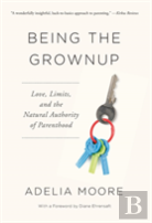 Being The Grownup: Love, Limits, And The Natural Authority Of Parenthood