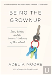 Being The Grownup: Love, Limits, And The Natural Authority Of Parenthood