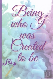 Being Who I Was Created To Be