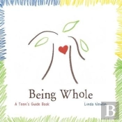Being Whole: A Teen'S Guide Book