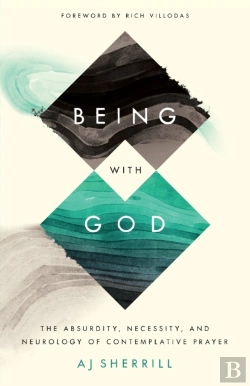 Bertrand.pt - Being With God Â€“ The Absurdity, Necessity, And Neurology Of Contemplative Prayer