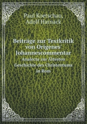 Beitrage Zur Textkritik Von Origenes' Johannescommentar Analecta Zur Altesten Geschichte Des Christentums In Rom