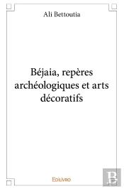 Béjaia, Repères Archéologiques Et Arts Décoratifs