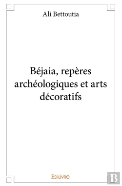 Bertrand.pt - Béjaia, Repères Archéologiques Et Arts Décoratifs