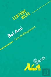 Bel Ami Von Guy De Maupassant (Lektürehilfe) : Detaillierte Zusammenfassung, Personenanalyse Und Interpretation