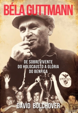 Bertrand.pt - Béla Guttmann  De Sobrevivente Do Holocausto A Glória Do Benfica