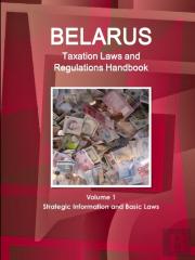 Belarus Taxation Laws And Regulations Handbook Volume 1 Strategic Information And Basic Laws