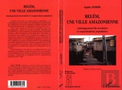 Belem Une Ville Amazonienne ; Amenagement Du Territoire Et Organisations Populaires