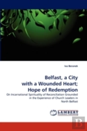 Belfast, A City With A Wounded Heart; Hope Of Redemption