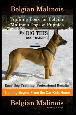 Bertrand.pt - Belgian Malinois Training Book For Belgian Malinois Dogs & Puppies By D!G This Dog Training, Easy Dog Training, Professional Results, Training Begins From The Car Ride Home, Belgian Malinois