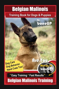 Bertrand.pt - Belgian Malinois Training Book For Dogs & Puppies By Boneup Dog Training, Dog Care, Dog Behavior, Hand Cues Too! Are You Ready To Bone Up? Easy Training * Fast Results, Belgian Malinois Training