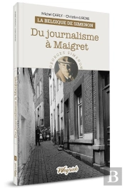 Belgique De Simenon - T02 - Du Journalisme A Maigret