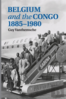 Belgium And The Congo, 1885â€“1980