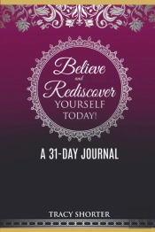 Believe And Rediscover Yourself Today A 31 Day Journal