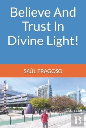 Believe And Trust In Divine Light!
