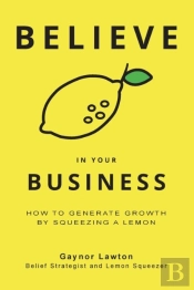 Believe In Your Business: How To Generat