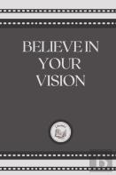 Believe In Your Vision