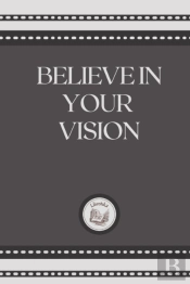 Believe In Your Vision