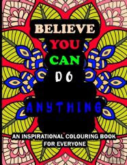 Believe You Can Do Anything Inspirational Coloring Book For Everyone