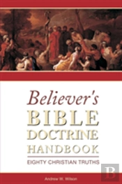 Believer'S Bible Doctrine Handbook