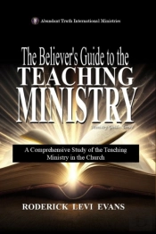 Believer'S Guide To The Teaching Ministry: A Comprehensive Study Of The Teaching Ministry In The Church