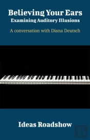 Believing Your Ears: Examining Auditory Illusions - A Conversation With Diana Deutsch