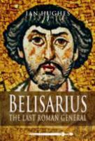 Belisarius: The Last Roman General