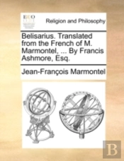 Belisarius. Translated From The French O