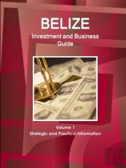 Belize Investment And Business Guide Volume 1 Strategic And Practical Information